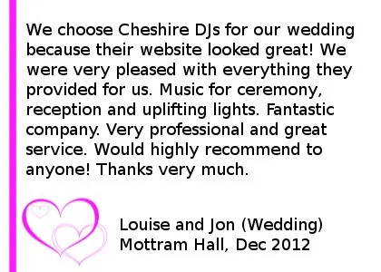 Mottram Hall All Day wedding DJ Review - We choose Cheshire DJs for our wedding because their website looked great! We were very pleased with everything they provided for us. Music for ceremony, reception and uplifting lights. Fantastic company. Very professional and great service. Would highly recommend to anyone