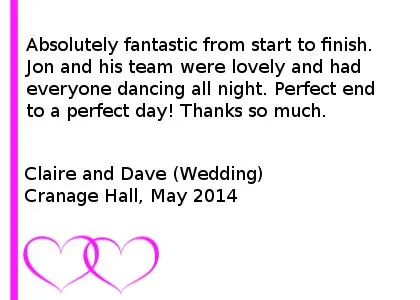 Cranage Wedding DJ Review - Absolutely fantastic from start to finish. Jon and his team were lovely and had everyone dancing all night. Perfect end to a perfect day! Thanks so much. Claire and Dave (Wedding) Cranage Hall, May 2014